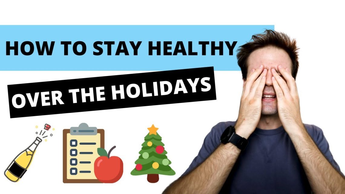 How To Stay Healthy Over The Holidays