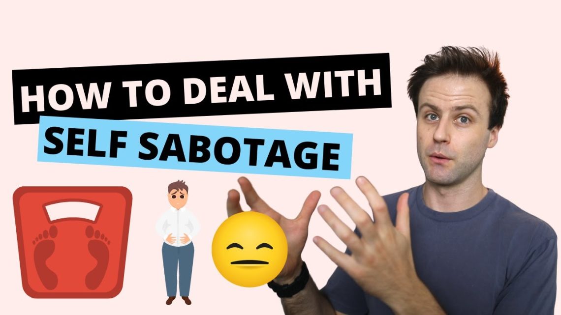 How To Deal With Self Sabotage (Helpful Tips)