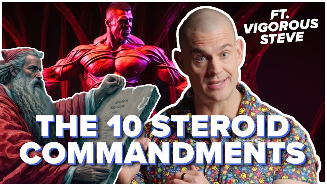 The 10 Steroid Commandments Ft. Vigorous Steve