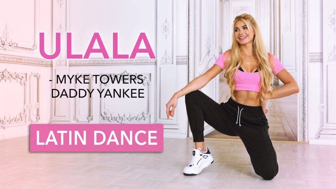 ULALA Latin Song Workout – Myke Towers, Daddy Yankee I Sexy Dance Warm Up